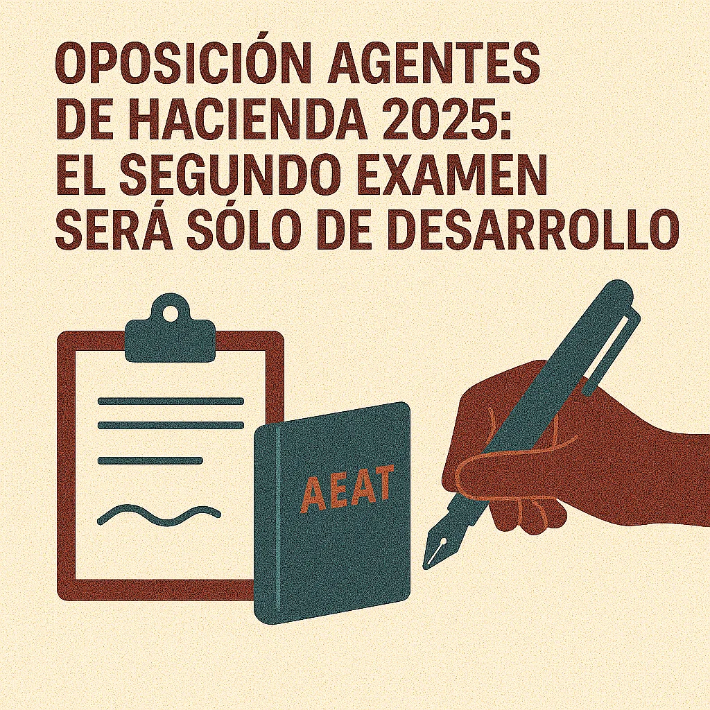 Oposición Agentes de Hacienda 2025: el segundo examen será solo de desarrollo